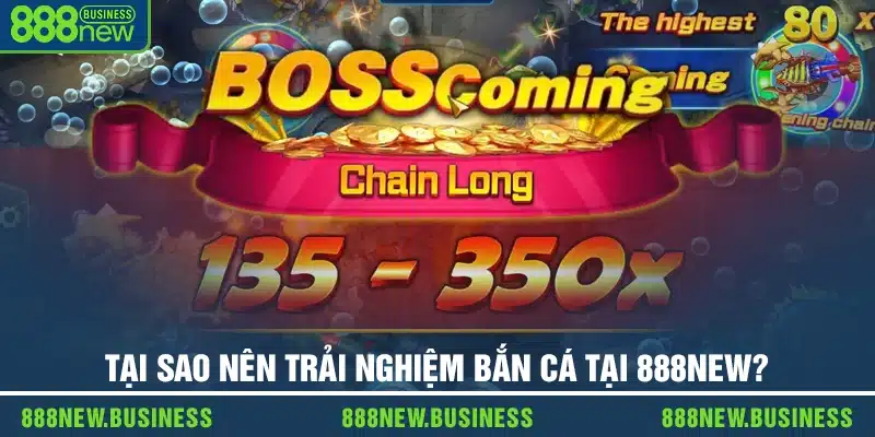 Tại sao nên trải nghiệm bắn cá tại 888new?