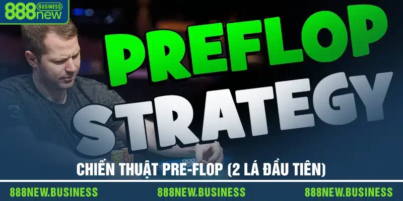 Chiến thuật Pre-flop (2 lá đầu tiên)
